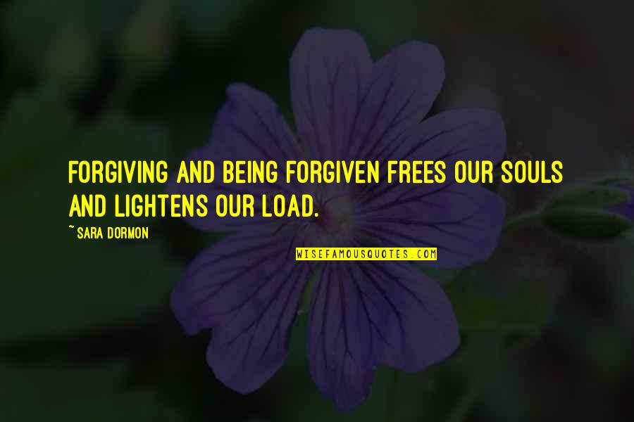 Anielka Perez Quotes By Sara Dormon: Forgiving and being forgiven frees our souls and