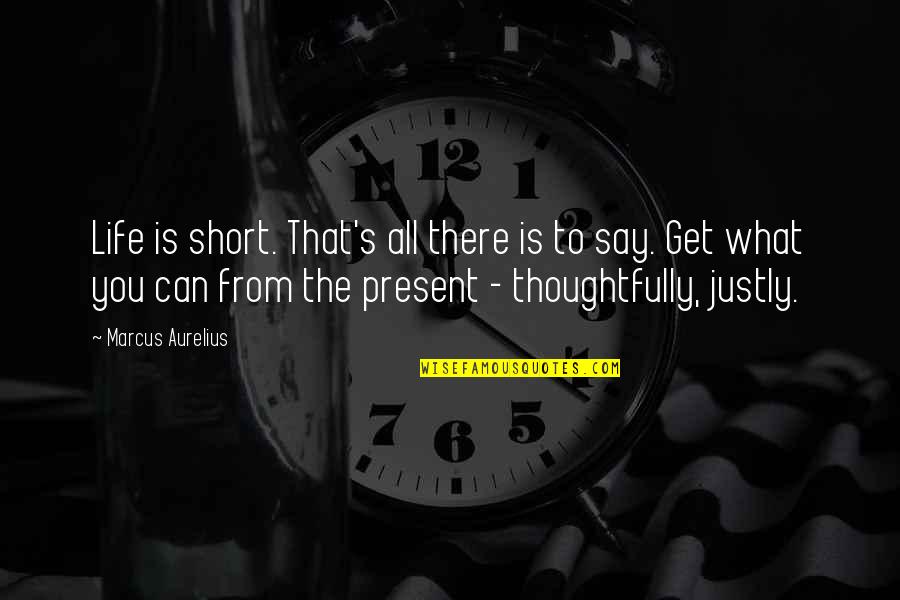 Anielle Valdivia Quotes By Marcus Aurelius: Life is short. That's all there is to Anielle Valdivia Quotes By Marcus Aurelius: Life is short. That's all there is to