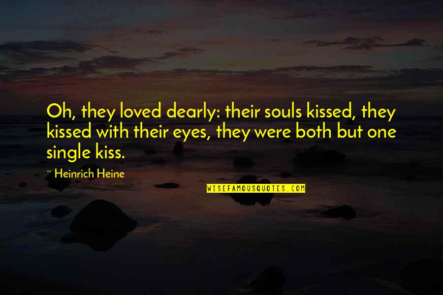 Aniello Dellacroce Quotes By Heinrich Heine: Oh, they loved dearly: their souls kissed, they