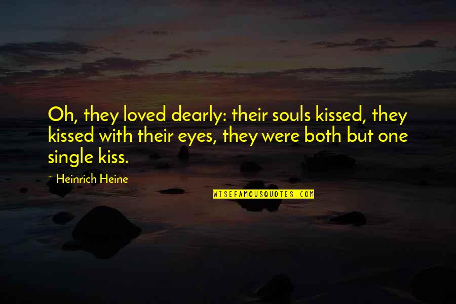 Aniello Dellacroce Quotes By Heinrich Heine: Oh, they loved dearly: their souls kissed, they Aniello Dellacroce Quotes By Heinrich Heine: Oh, they loved dearly: their souls kissed, they