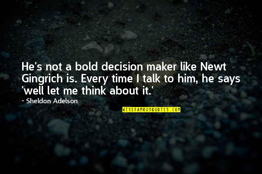 Aniello Dellacroce Quotes By Sheldon Adelson: He's not a bold decision maker like Newt Aniello Dellacroce Quotes By Sheldon Adelson: He's not a bold decision maker like Newt