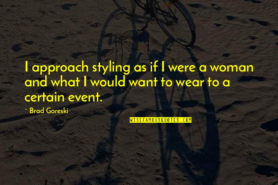 Aniema Ubom Quotes By Brad Goreski: I approach styling as if I were a Aniema Ubom Quotes By Brad Goreski: I approach styling as if I were a