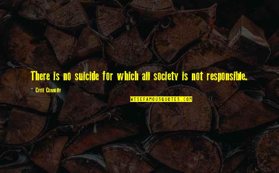 Anigbogu Basketball Quotes By Cyril Connolly: There is no suicide for which all society Anigbogu Basketball Quotes By Cyril Connolly: There is no suicide for which all society