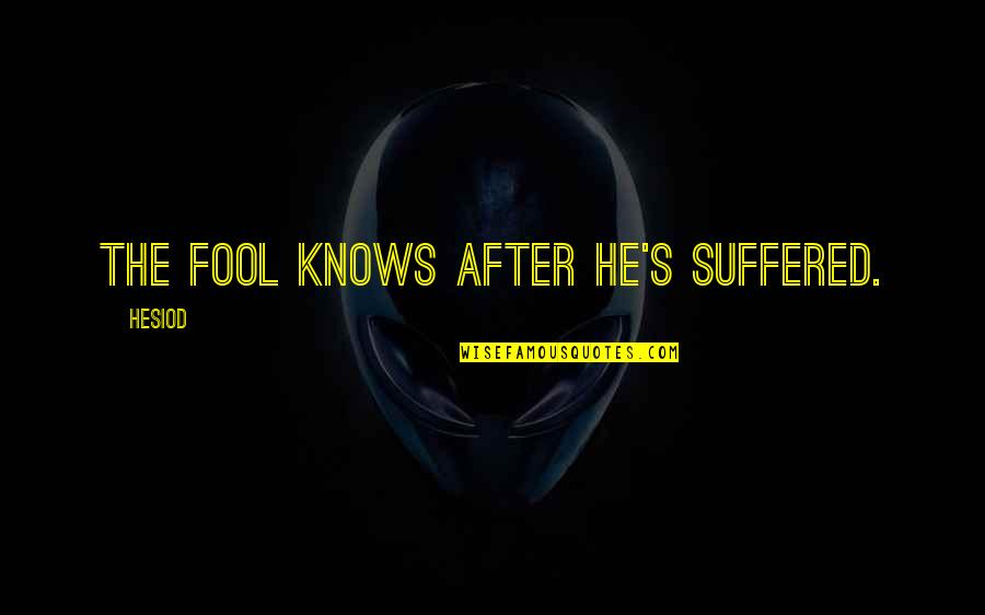 Anigbogu Ucla Quotes By Hesiod: The fool knows after he's suffered.