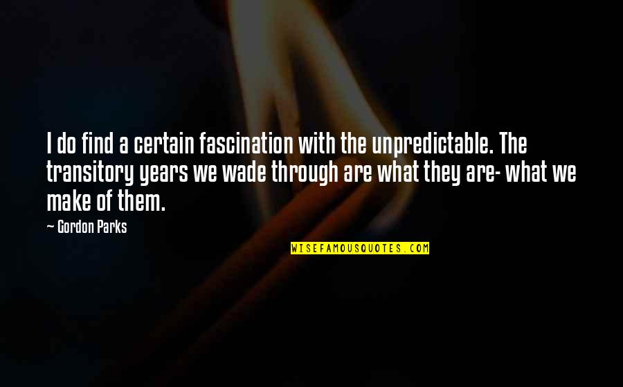 Anihilacija Quotes By Gordon Parks: I do find a certain fascination with the