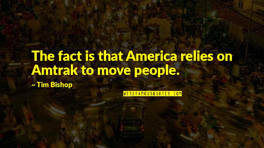Anihilacija Quotes By Tim Bishop: The fact is that America relies on Amtrak