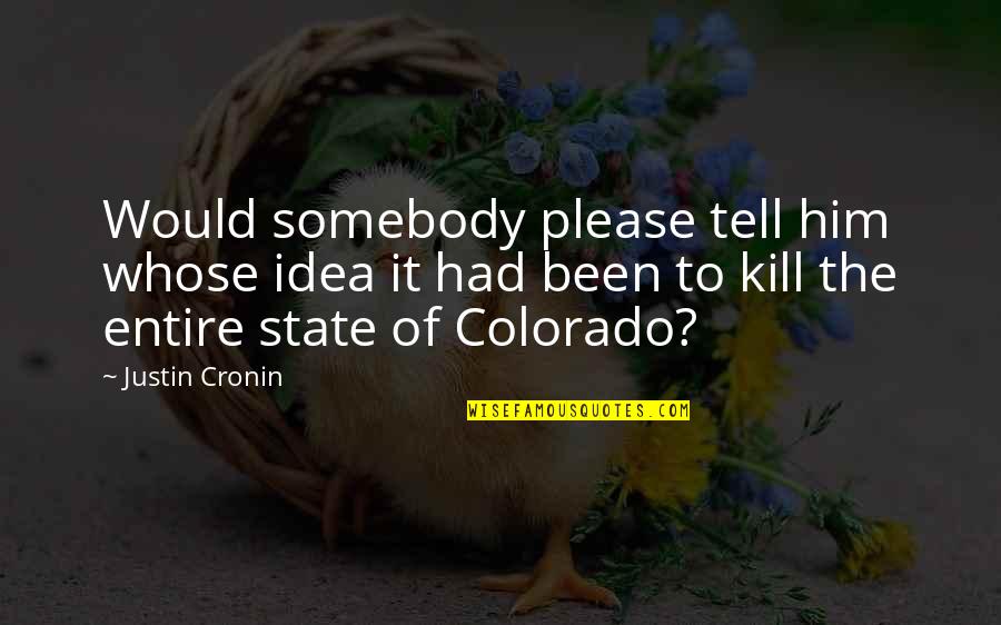 Anil Arjandas Quotes By Justin Cronin: Would somebody please tell him whose idea it Anil Arjandas Quotes By Justin Cronin: Would somebody please tell him whose idea it
