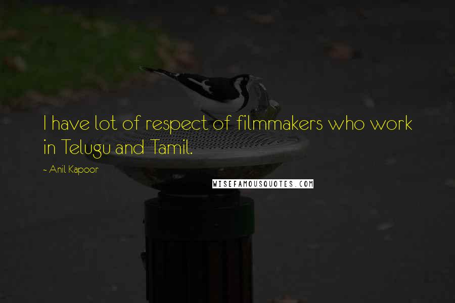 Anil Kapoor quotes: I have lot of respect of filmmakers who work in Telugu and Tamil.