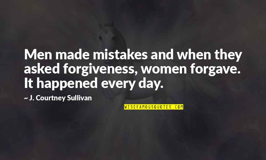 Anil Kapoor Quotes By J. Courtney Sullivan: Men made mistakes and when they asked forgiveness,