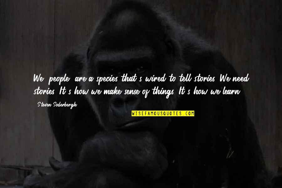 Anil Lamba Quotes By Steven Soderbergh: We [people] are a species that's wired to