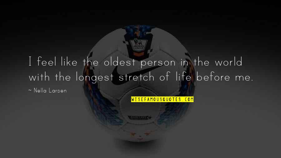 Anil Panachooran Quotes By Nella Larsen: I feel like the oldest person in the Anil Panachooran Quotes By Nella Larsen: I feel like the oldest person in the