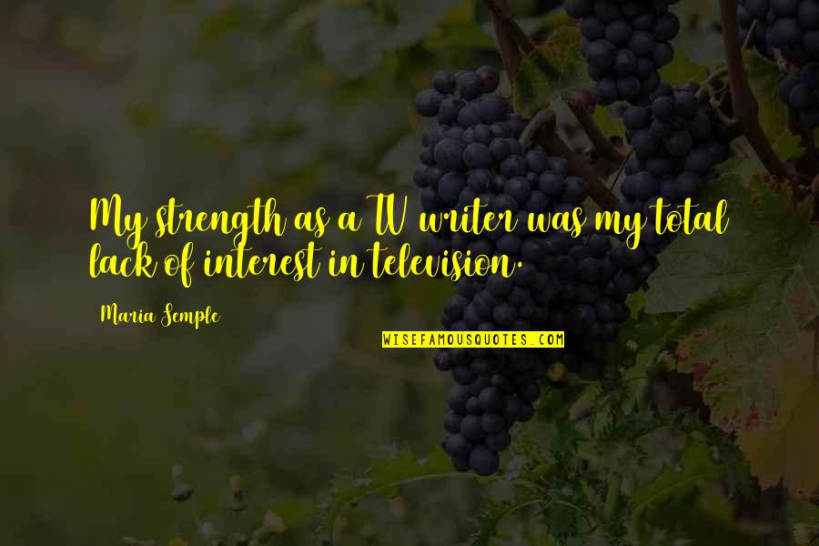 Anilar Moveis Quotes By Maria Semple: My strength as a TV writer was my