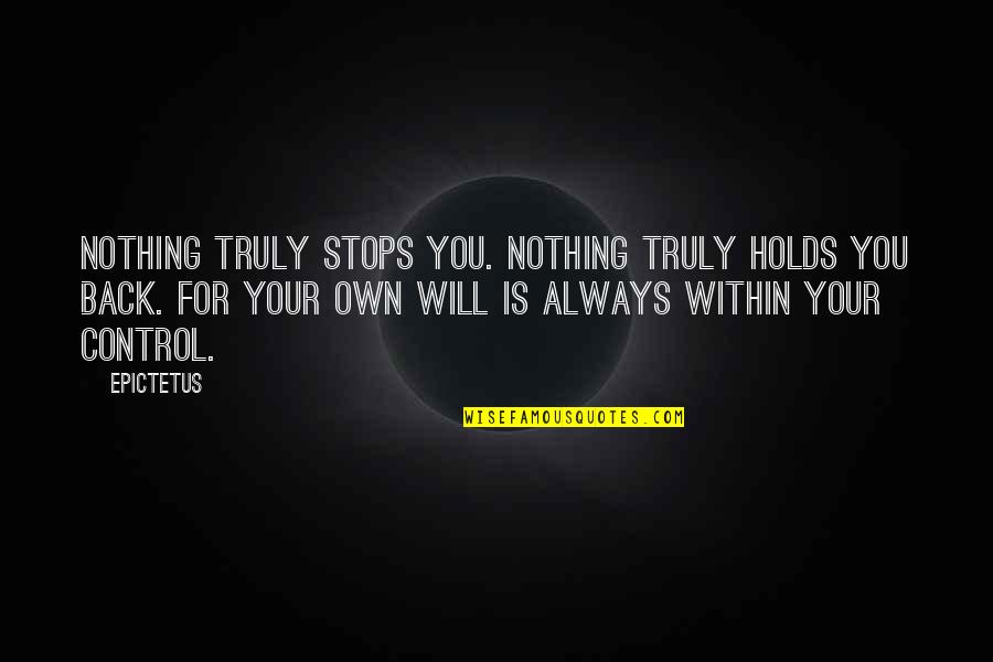Aniline Dyes Quotes By Epictetus: Nothing truly stops you. Nothing truly holds you