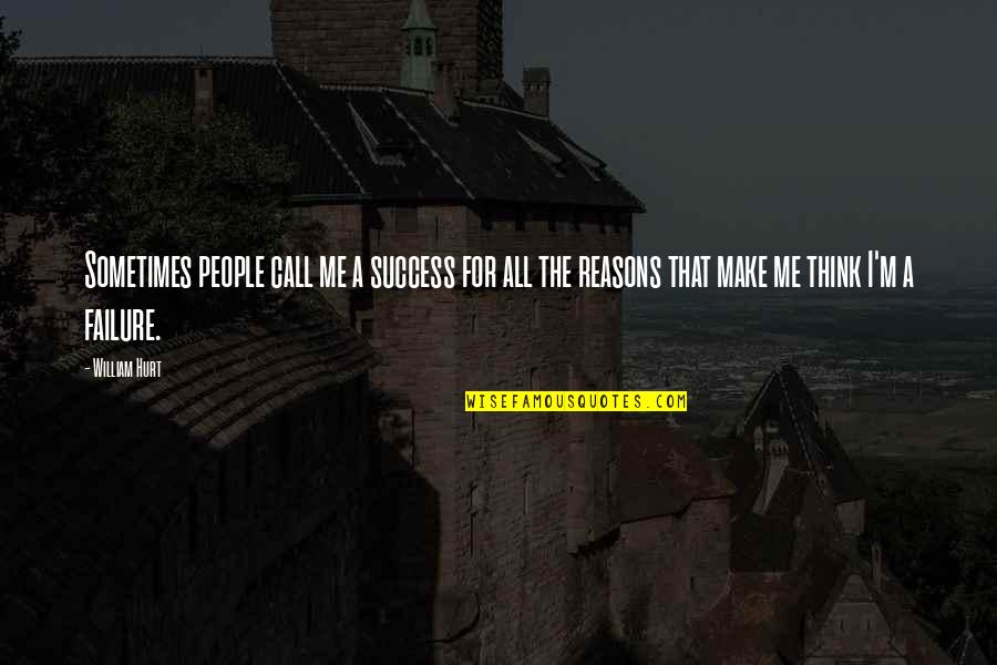 Anilla Holmes Quotes By William Hurt: Sometimes people call me a success for all