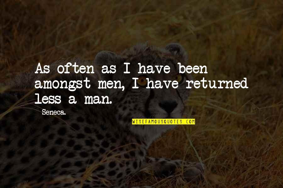 Anilla Quotes By Seneca.: As often as I have been amongst men,