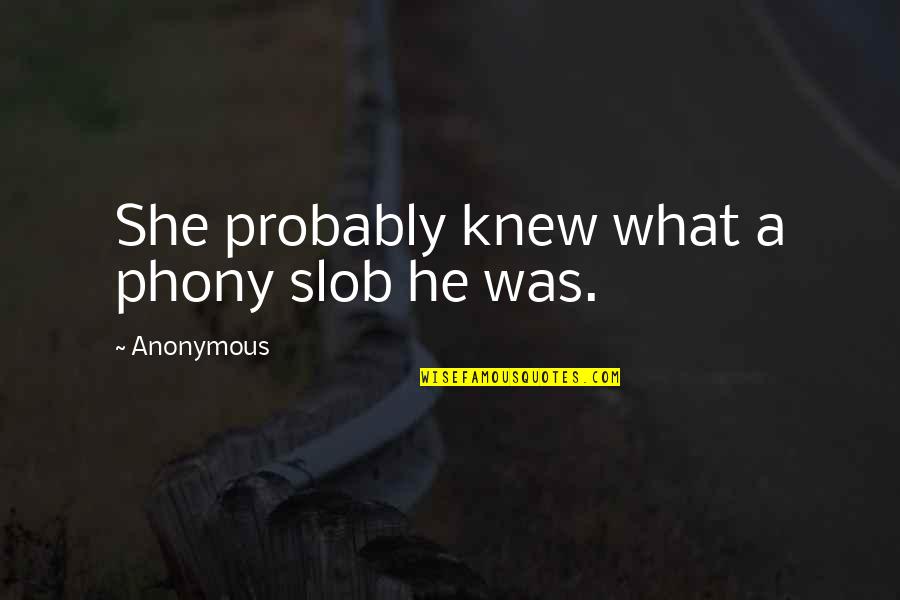 Anillo De Matrimonio Quotes By Anonymous: She probably knew what a phony slob he