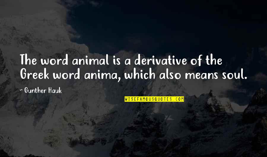 Anima Quotes By Gunther Hauk: The word animal is a derivative of the