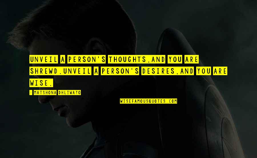Anima Quotes By Matshona Dhliwayo: Unveil a person's thoughts,and you are shrewd.Unveil a Anima Quotes By Matshona Dhliwayo: Unveil a person's thoughts,and you are shrewd.Unveil a