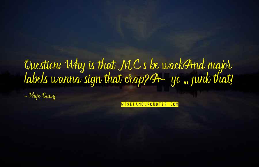 Anima Quotes By Phife Dawg: Question: Why is that MC's be wackAnd major Anima Quotes By Phife Dawg: Question: Why is that MC's be wackAnd major