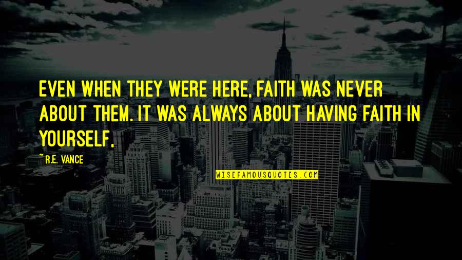 Anima Quotes By R.E. Vance: Even when they were here, faith was never Anima Quotes By R.E. Vance: Even when they were here, faith was never