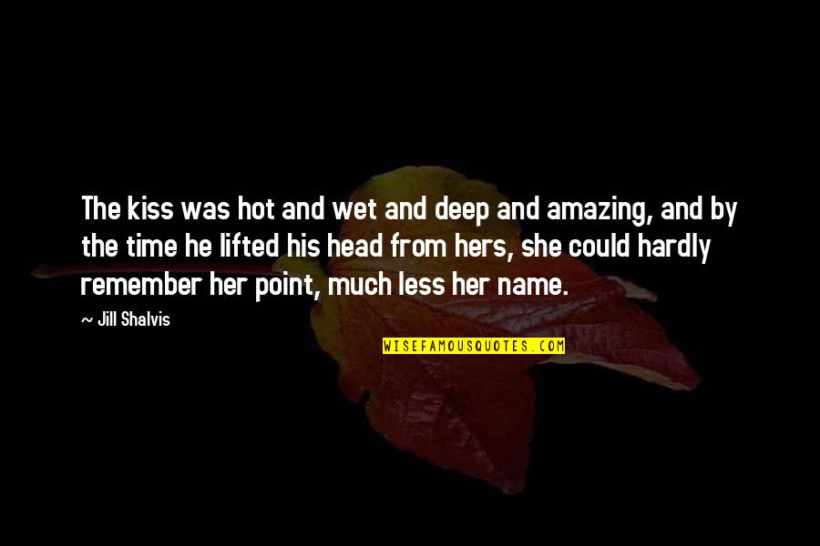 Animacionet Quotes By Jill Shalvis: The kiss was hot and wet and deep