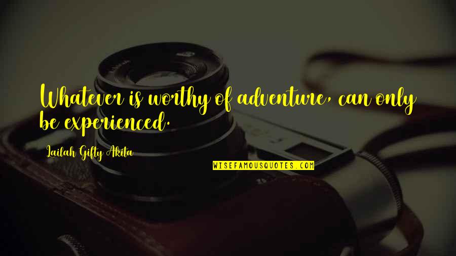 Animada Frida Quotes By Lailah Gifty Akita: Whatever is worthy of adventure, can only be