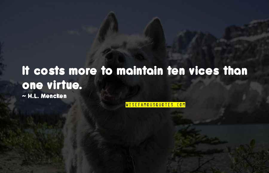 Animada Stickers Quotes By H.L. Mencken: It costs more to maintain ten vices than Animada Stickers Quotes By H.L. Mencken: It costs more to maintain ten vices than