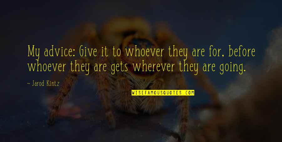 Animados Nuevos Quotes By Jarod Kintz: My advice: Give it to whoever they are Animados Nuevos Quotes By Jarod Kintz: My advice: Give it to whoever they are