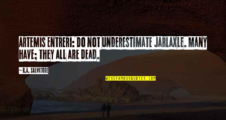 Animadvert Quotes By R.A. Salvatore: Artemis Entreri: Do not underestimate Jarlaxle. Many have;