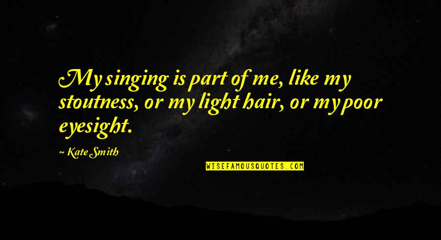 Animadvert Synonyms Quotes By Kate Smith: My singing is part of me, like my