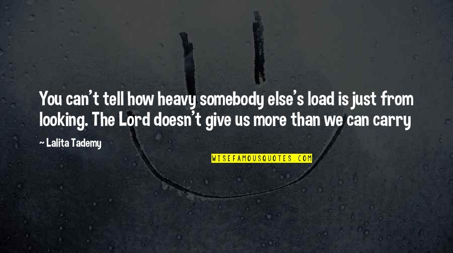 Animadvert Synonyms Quotes By Lalita Tademy: You can't tell how heavy somebody else's load