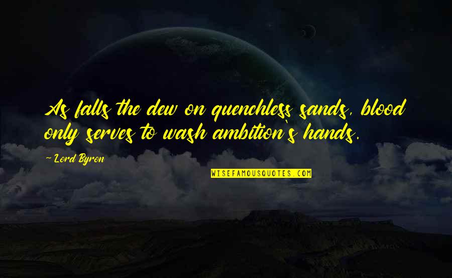 Animagician Quotes By Lord Byron: As falls the dew on quenchless sands, blood