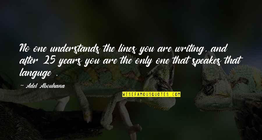 Animal Abuse Brainy Quotes By Adel Abouhana: No one understands the lines you are writing,