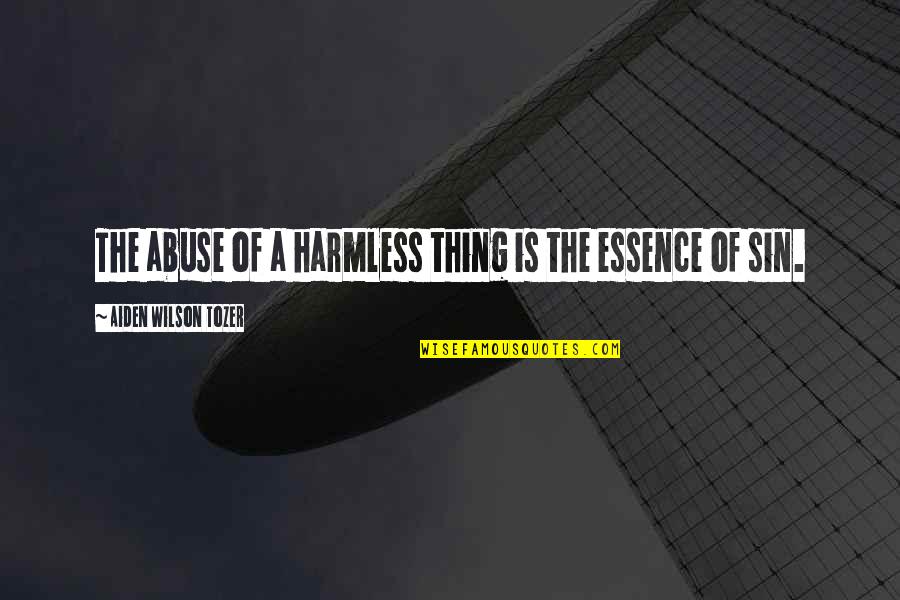 Animal Abuse Quotes By Aiden Wilson Tozer: The abuse of a harmless thing is the