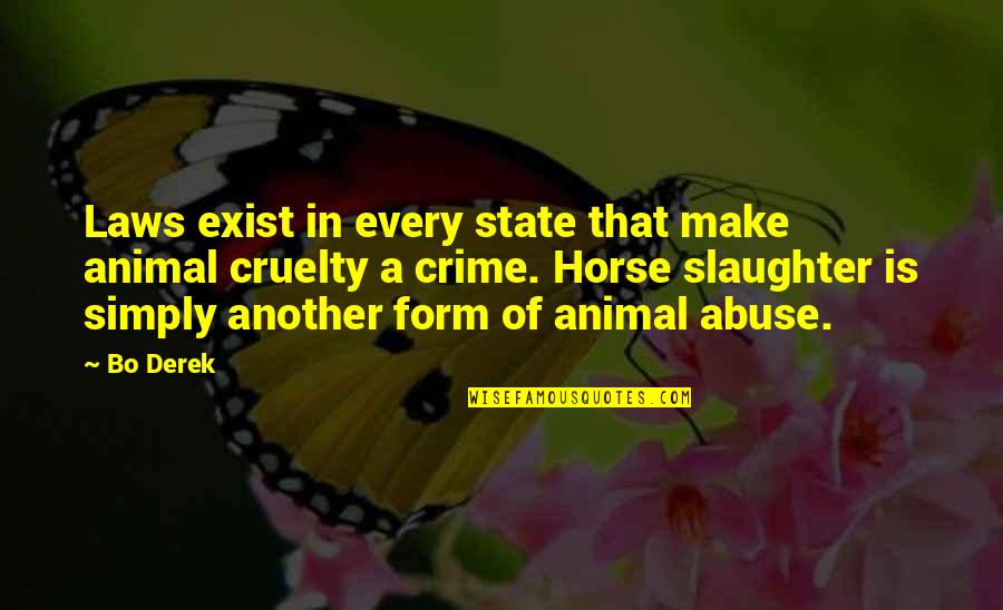 Animal Abuse Quotes By Bo Derek: Laws exist in every state that make animal