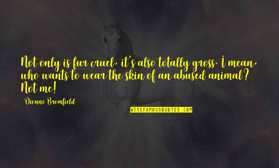 Animal Abuse Quotes By Dionne Bromfield: Not only is fur cruel, it's also totally