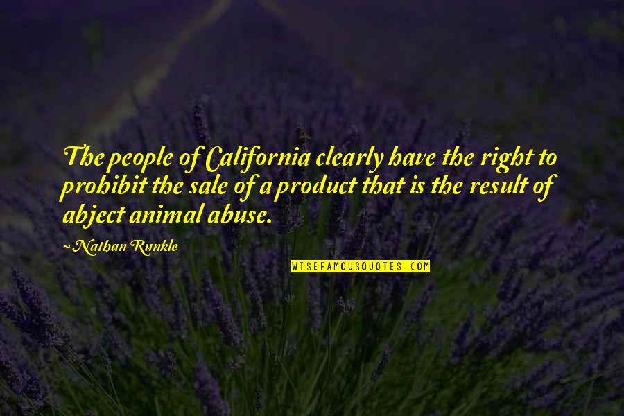 Animal Abuse Quotes By Nathan Runkle: The people of California clearly have the right