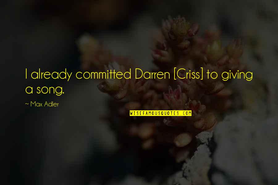 Animal Abusers Quotes By Max Adler: I already committed Darren [Criss] to giving a
