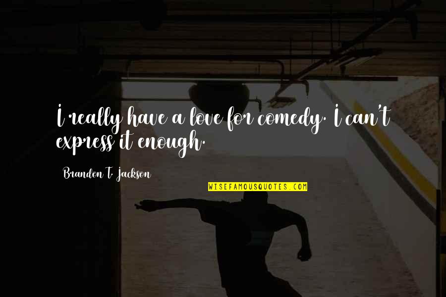 Animal Activism Quotes By Brandon T. Jackson: I really have a love for comedy. I