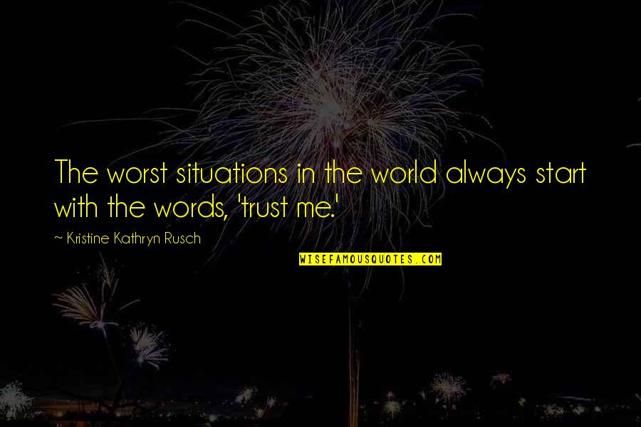 Animal Adaptations Quotes By Kristine Kathryn Rusch: The worst situations in the world always start