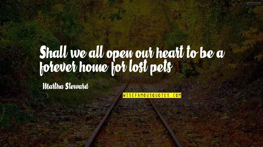 Animal Adoption Quotes By Martha Steward: Shall we all open our heart to be