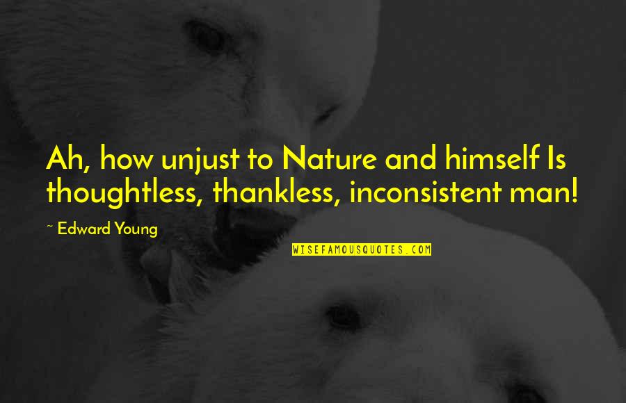 Animal Agriculture Quotes By Edward Young: Ah, how unjust to Nature and himself Is
