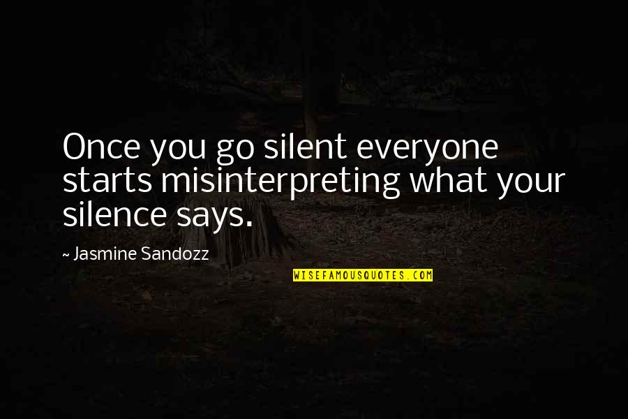 Animal Agriculture Quotes By Jasmine Sandozz: Once you go silent everyone starts misinterpreting what