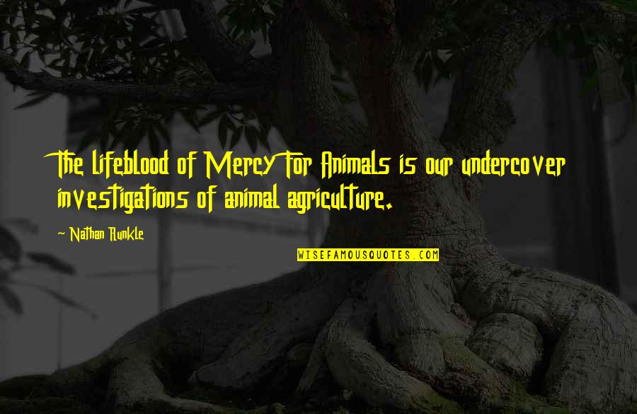 Animal Agriculture Quotes By Nathan Runkle: The lifeblood of Mercy For Animals is our