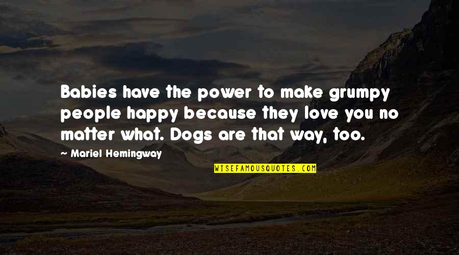 Animal And Baby Quotes By Mariel Hemingway: Babies have the power to make grumpy people