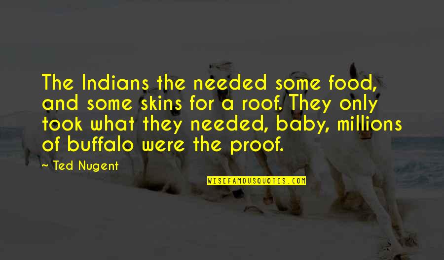 Animal And Baby Quotes By Ted Nugent: The Indians the needed some food, and some