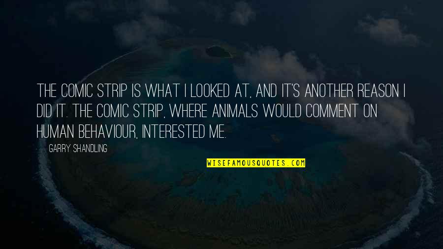 Animal And Human Quotes By Garry Shandling: The comic strip is what I looked at, Animal And Human Quotes By Garry Shandling: The comic strip is what I looked at,