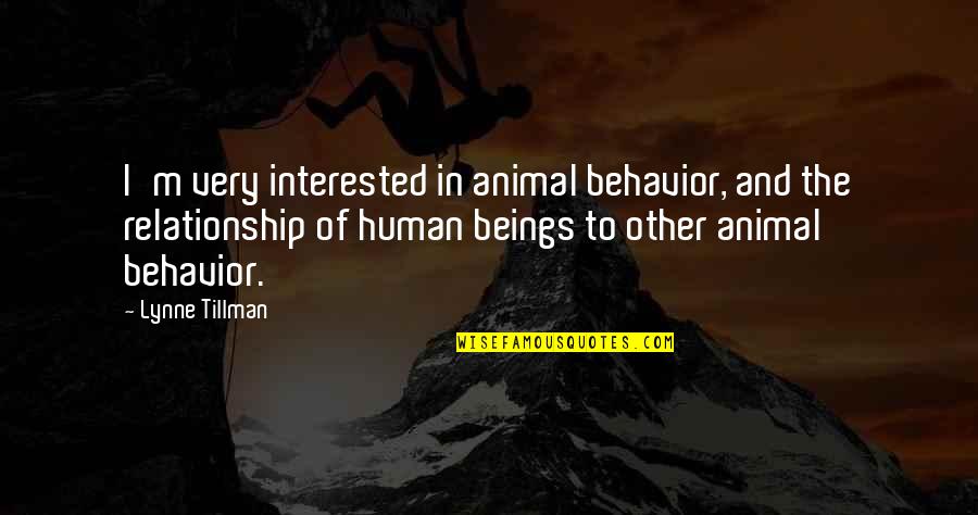 Animal And Human Quotes By Lynne Tillman: I'm very interested in animal behavior, and the Animal And Human Quotes By Lynne Tillman: I'm very interested in animal behavior, and the