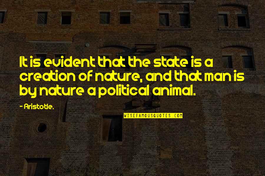 Animal And Man Quotes By Aristotle.: It is evident that the state is a