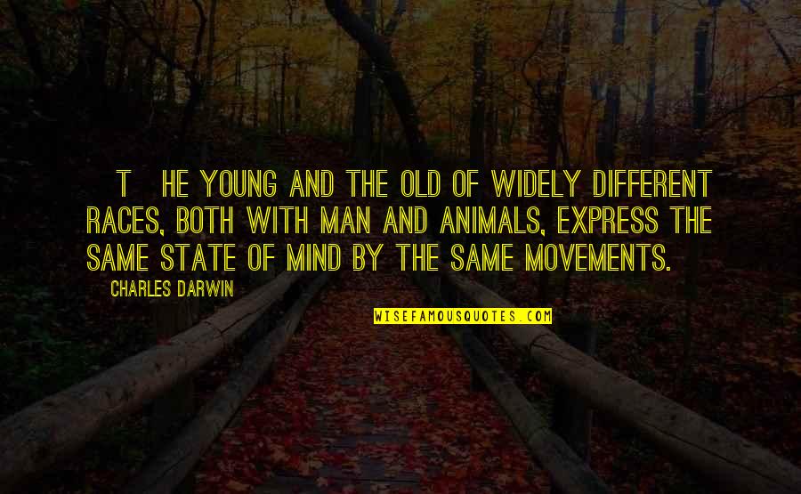 Animal And Man Quotes By Charles Darwin: [T]he young and the old of widely different